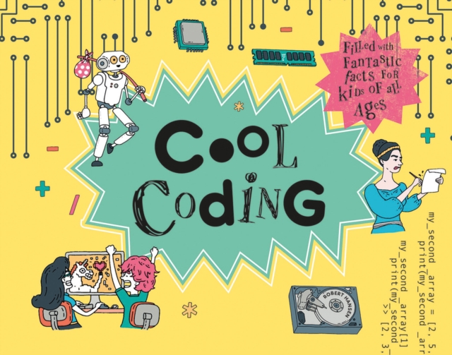 Cool Coding : Filled with Fantastic Facts for Kids of All Ages, Hardback Book