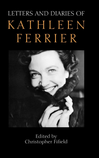 Letters and Diaries of Kathleen Ferrier : Revised and Enlarged Edition, Hardback Book