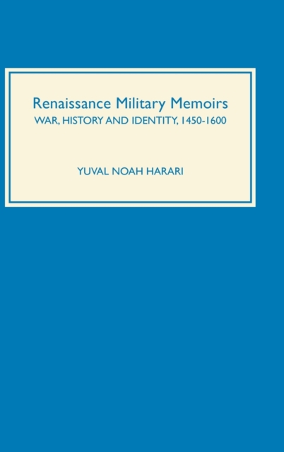 Renaissance Military Memoirs : War, History and Identity, 1450-1600, Hardback Book