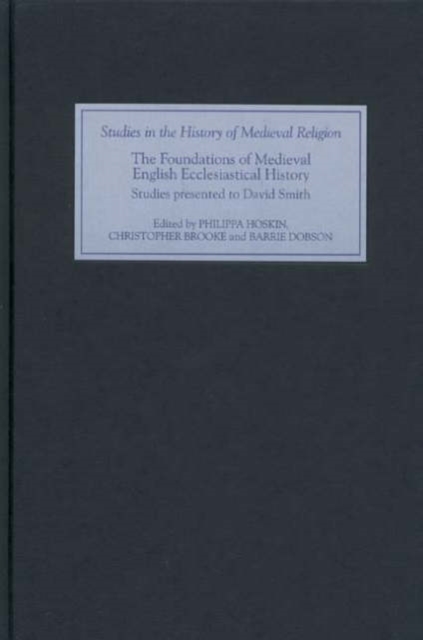 The Foundations of Medieval English Ecclesiastical History : Studies Presented to David Smith, Hardback Book