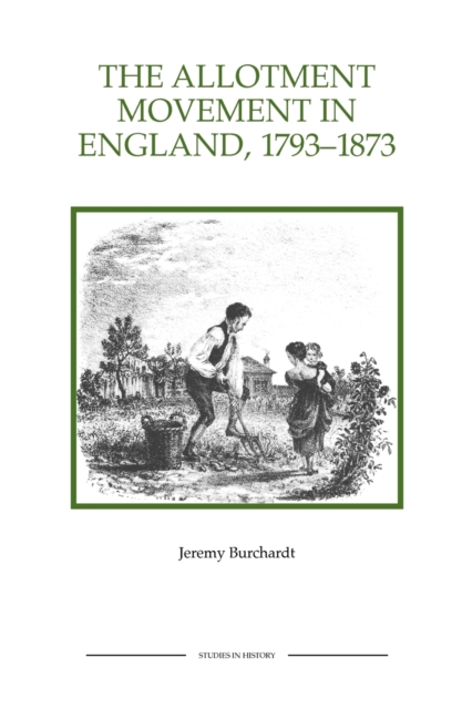 The Allotment Movement in England, 1793-1873, Paperback / softback Book
