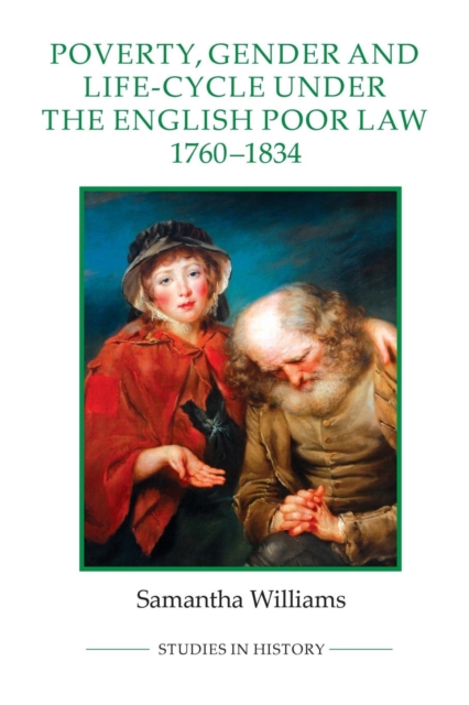 Poverty, Gender and Life-Cycle under the English Poor Law, 1760-1834, Paperback / softback Book