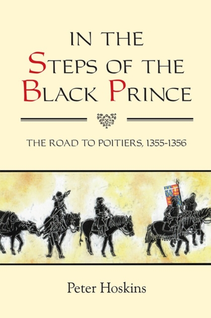 In the Steps of the Black Prince : The Road to Poitiers, 1355-1356, Paperback / softback Book
