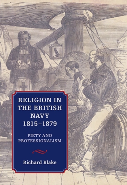 Religion in the British Navy, 1815-1879 : Piety and Professionalism, Hardback Book