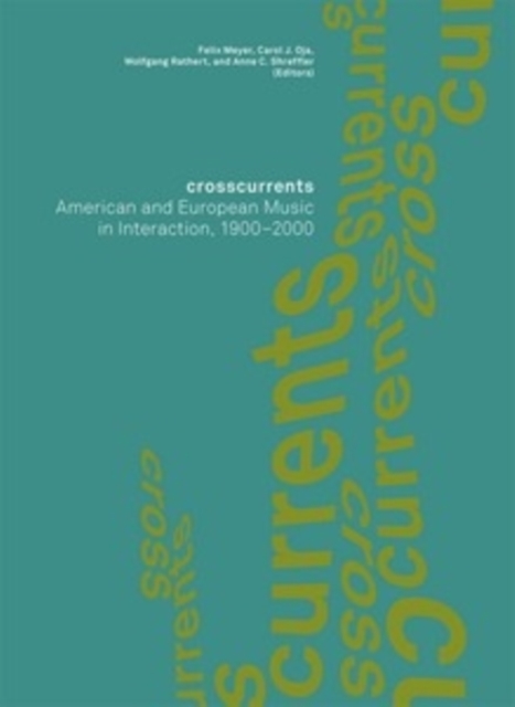 Crosscurrents : American and European Music in Interaction, 1900-2000, Hardback Book