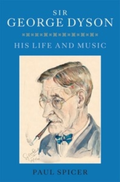 Sir George Dyson : His Life and Music, Hardback Book