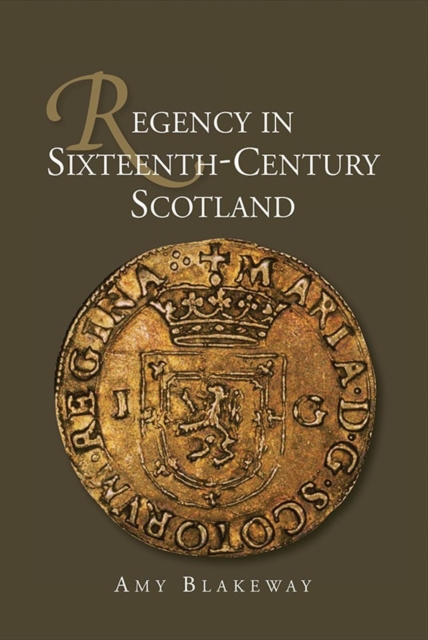 Regency in Sixteenth-Century Scotland, Hardback Book