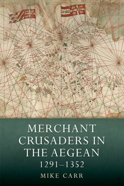 Merchant Crusaders in the Aegean, 1291-1352, Hardback Book