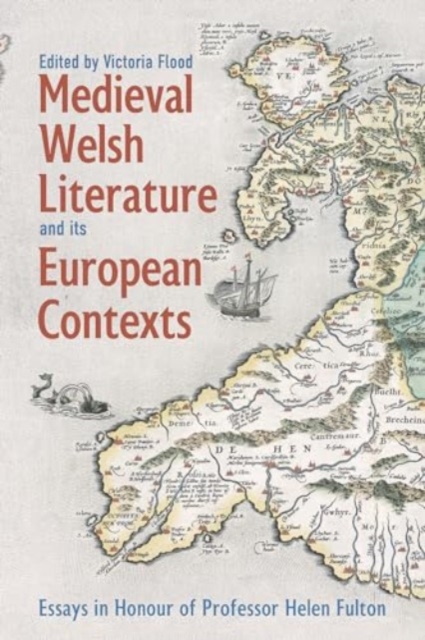 Medieval Welsh Literature and its European Contexts : Essays in Honour of Professor Helen Fulton, Hardback Book