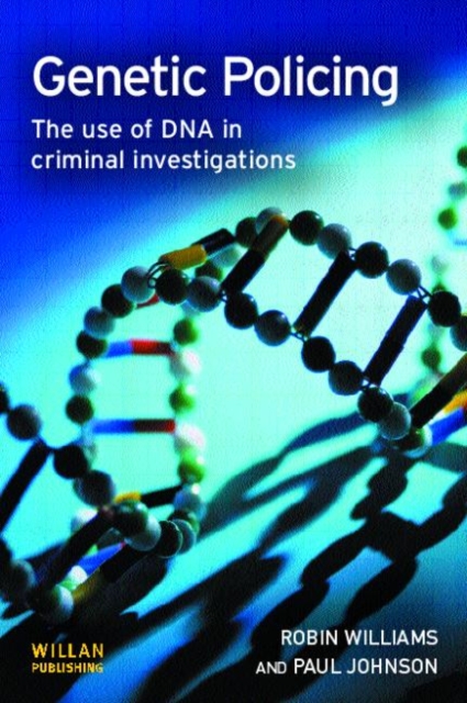 Genetic Policing : The Uses of DNA in Police Investigations, Paperback / softback Book