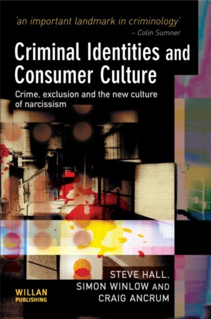 Criminal Identities and Consumer Culture : Crime, Exclusion and the New Culture of Narcissm, Paperback / softback Book