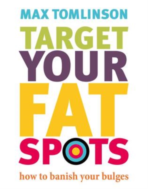 Target Your Fat Spots : How to Banish Your Bulges, Paperback Book