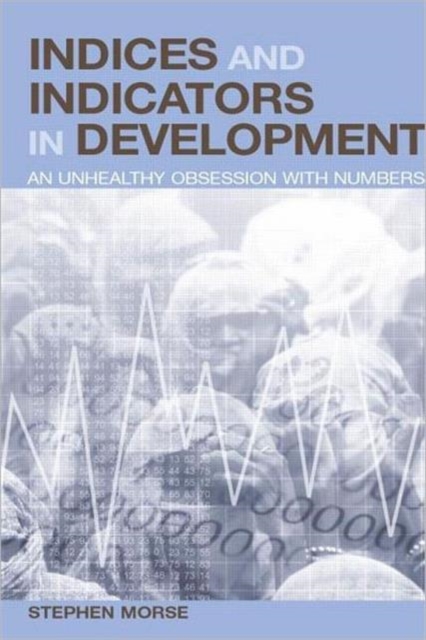 Indices and Indicators in Development : An Unhealthy Obsession with Numbers, Paperback / softback Book