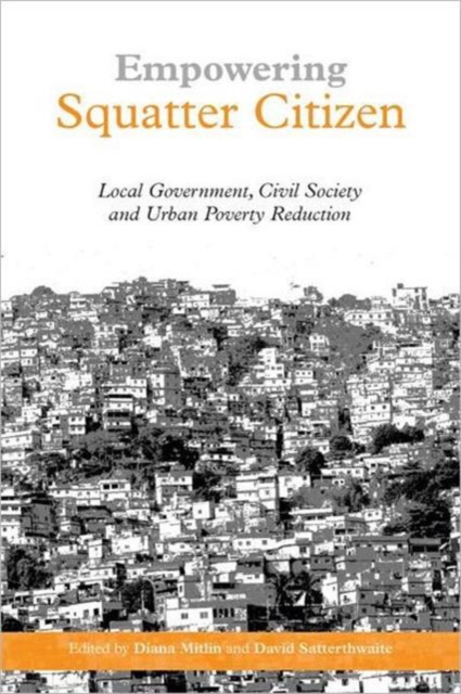 Empowering Squatter Citizen : Local Government, Civil Society and Urban Poverty Reduction, Paperback / softback Book