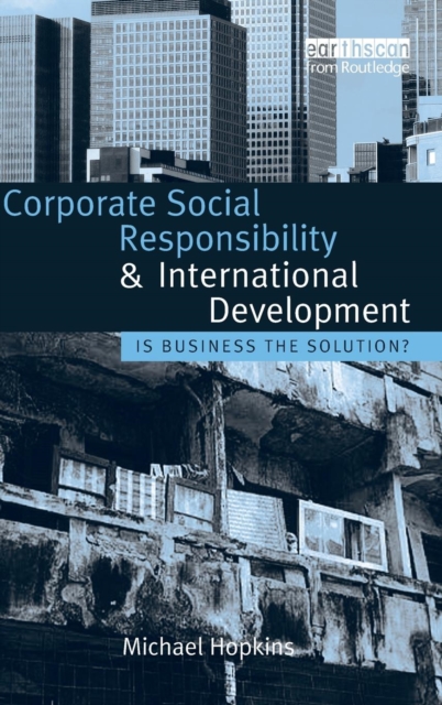 Corporate Social Responsibility and International Development : Is Business the Solution?, Hardback Book