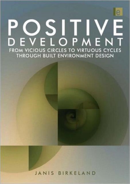 Positive Development : From Vicious Circles to Virtuous Cycles through Built Environment Design, Hardback Book