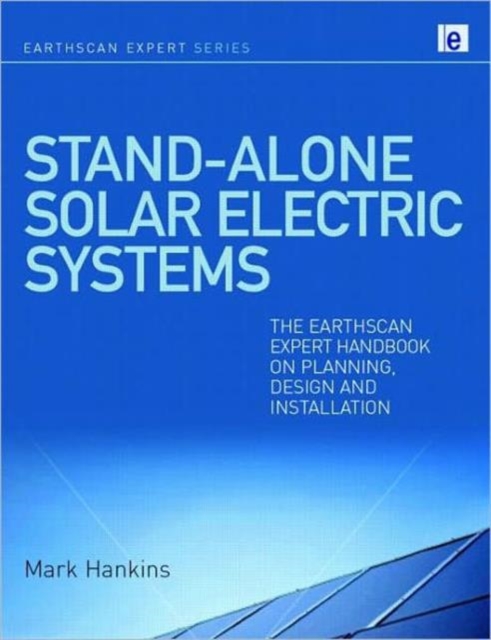 Stand-alone Solar Electric Systems : The Earthscan Expert Handbook for Planning, Design and Installation, Hardback Book