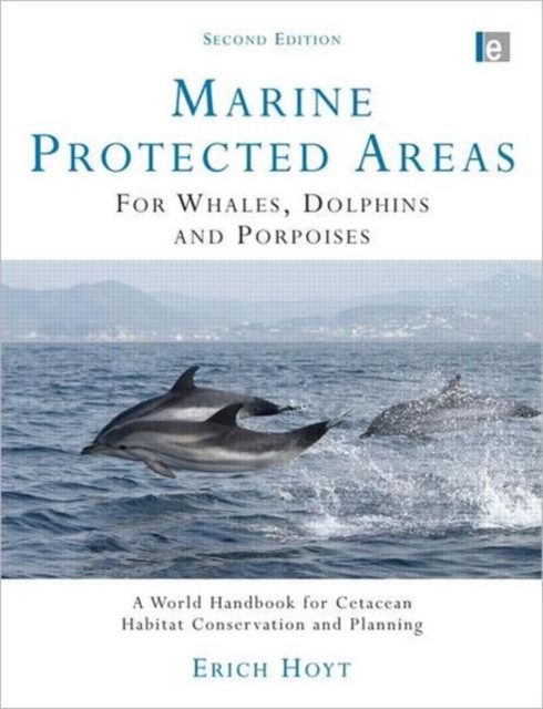 Marine Protected Areas for Whales, Dolphins and Porpoises : A World Handbook for Cetacean Habitat Conservation and Planning, Paperback / softback Book