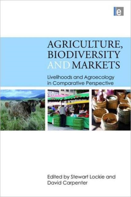 Agriculture, Biodiversity and Markets : Livelihoods and Agroecology in Comparative Perspective, Hardback Book