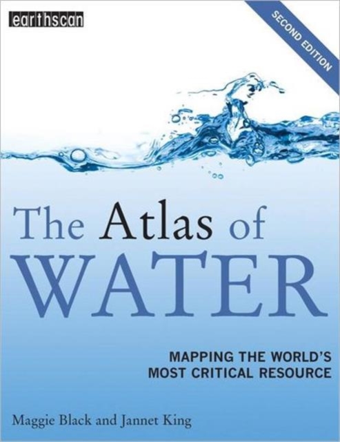 The Atlas of Water : Mapping the World's Most Critical Resource, Paperback Book