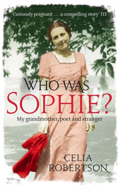 Who Was Sophie? : The Two Lives of My Grandmother: Poet and Stranger, Paperback / softback Book