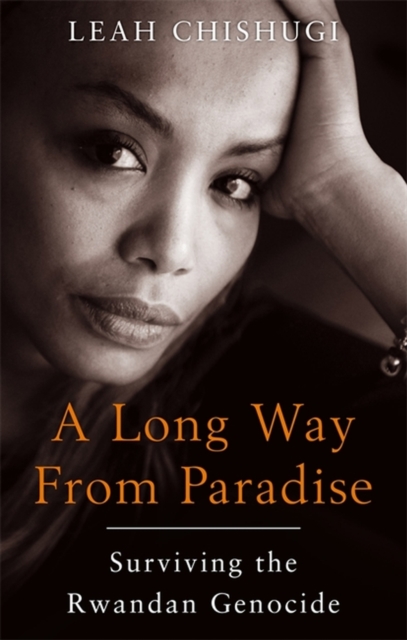 A Long Way from Paradise : Surviving the Rwandan Genocide, Paperback Book