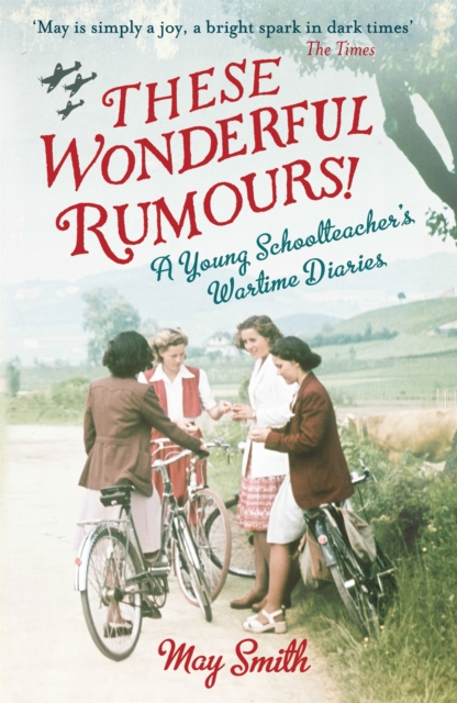 These Wonderful Rumours! : A Young Schoolteacher's Wartime Diaries 1939-1945, Paperback / softback Book