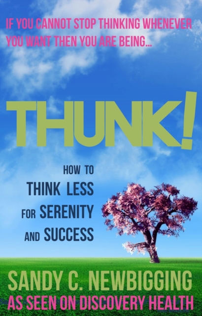 Thunk! : How to Think Less for Serenity and Success, Paperback / softback Book