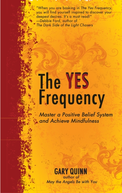 The Yes Frequency : Master a Positive Belief System and Achieve Mindfulness, Paperback Book