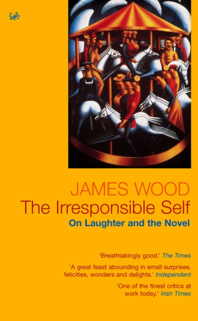 The Irresponsible Self : On Laughter and the Novel, Paperback / softback Book
