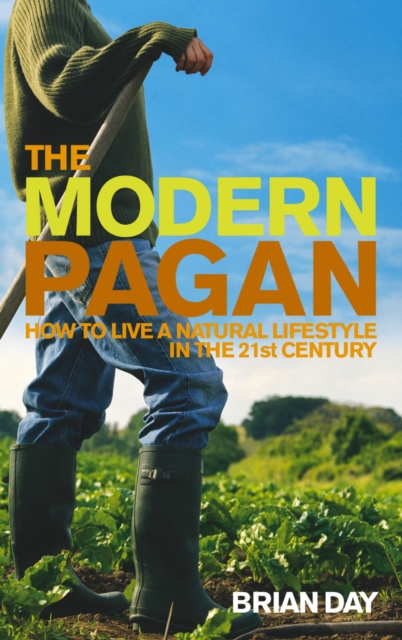 The Modern Pagan : How to live a natural lifestyle in the 21st Century, Paperback / softback Book