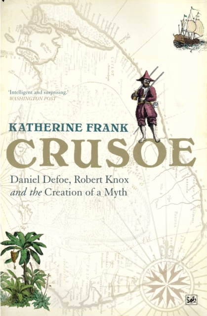 Crusoe : Daniel Defoe, Robert Knox And The Creation Of A Myth, Paperback / softback Book