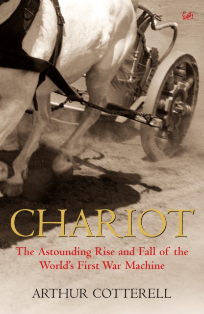 Chariot : The Astounding Rise and Fall of the World's First War Machine, Paperback / softback Book