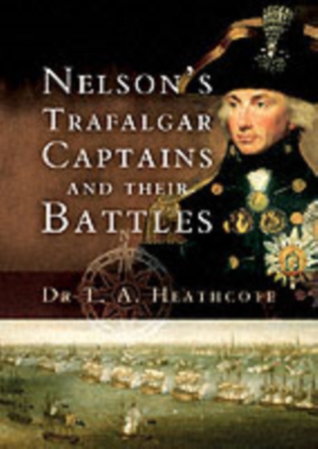 Nelson's Trafalgar Captains and Their Battles, Hardback Book