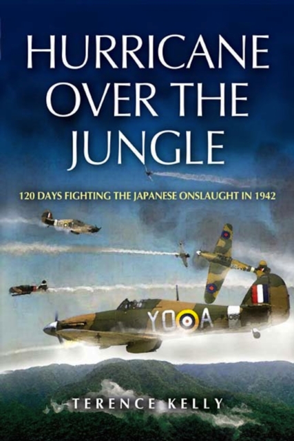 Hurricane Over the Jungle: 120 Days Fighting the Japanese Onslaught in 1942, Paperback / softback Book