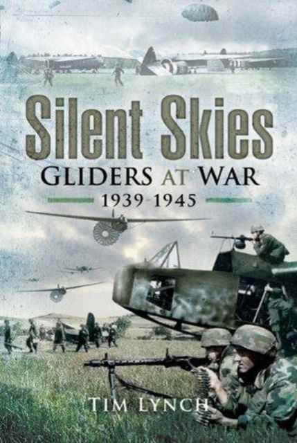 Silent Skies: Gliders at War 1939-1945, Hardback Book