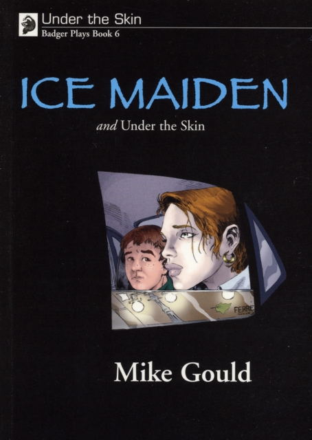Under the Skin : Badger Plays for KS3 Ice Maiden and Under the Skin Bk. 6, Paperback Book