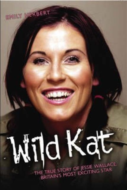 Wild Kat : The Biography of Jessie Wallace, Hardback Book