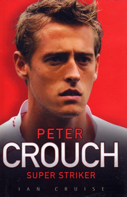 Peter Crouch : Super Striker, Hardback Book