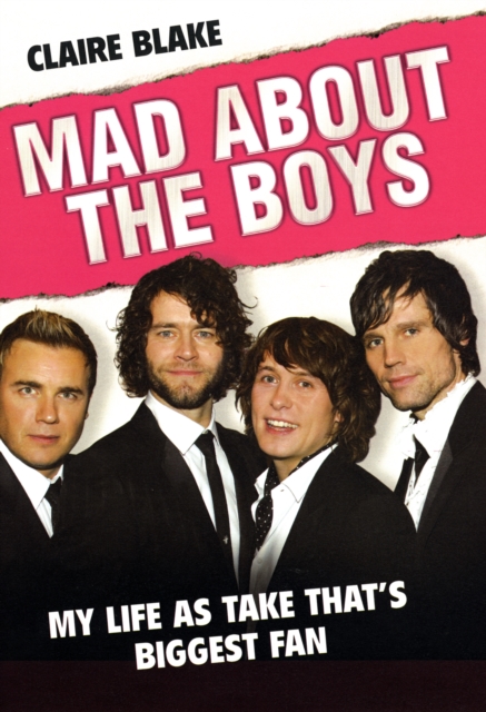 Mad About the Boys : My Life as "Take That's" Biggest Fan, Hardback Book