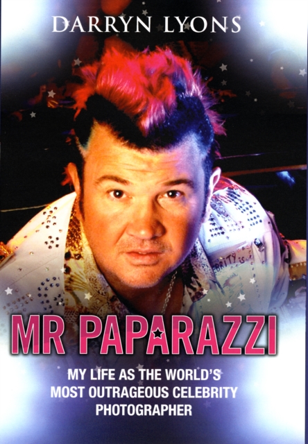 Mr Paparazzi : My Life as the World's Most Outrageous Celebrity Photographer, Hardback Book