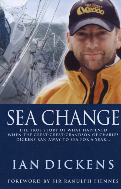Sea Change : The True Story of What Happened When the Great-great-grandson of Charles Dickens Ran Away to Sea for a Year..., Paperback / softback Book