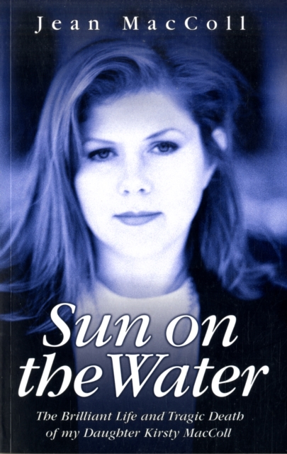 Sun on the Water : The Brilliant Life and Tragic Death of My Daughter Kirsty MacColl, Paperback / softback Book