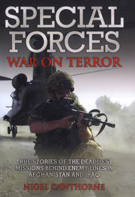 Special Forces War on Terror : True Stories of the Deadliest Missions Behind Enemy Lines in Afghanistan and Iraq, Paperback / softback Book