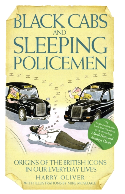 Black Cabs and Sleeping Policeman : Origins of the British Icons in Our Everyday Lives, Hardback Book