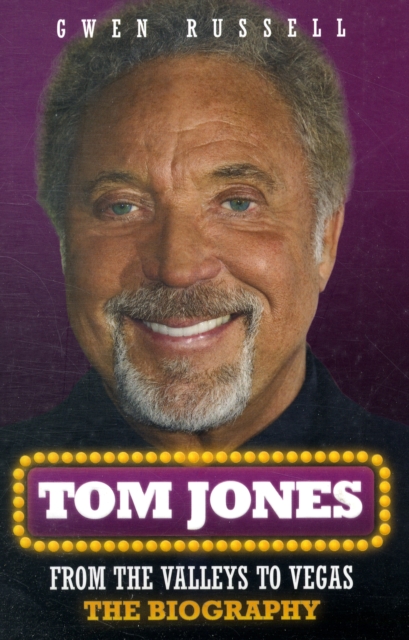 Tom Jones : From the Valleys to Vegas - The Biography, Paperback / softback Book