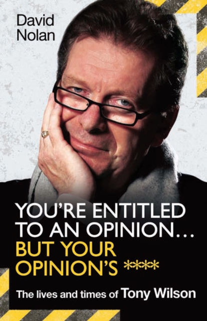Tony Wilson - You're Entitled to an Opinion... : The High Times and Many Lives of Tony Wilson, Factory Records and the Hacienda, Hardback Book