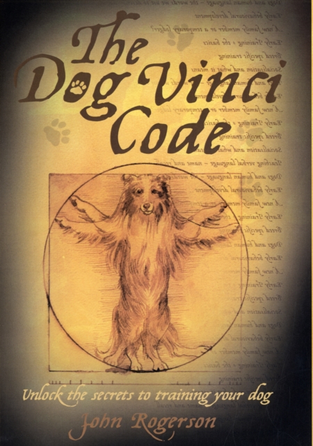 Dog Vinci Code : Unlock the Secrets to Training Your Dog, Hardback Book