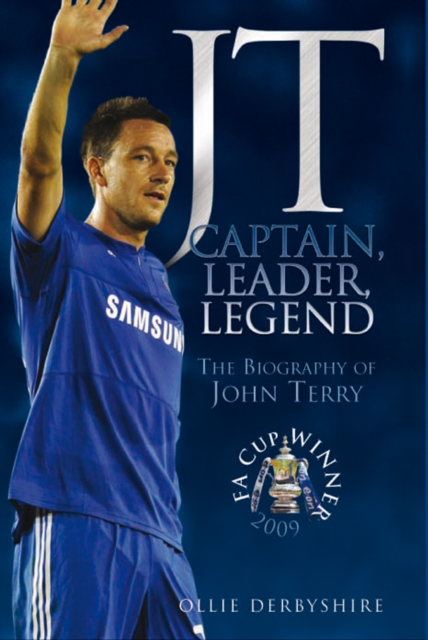 JT - Captain, Leader, Legend : The Biography of John Terry, Hardback Book