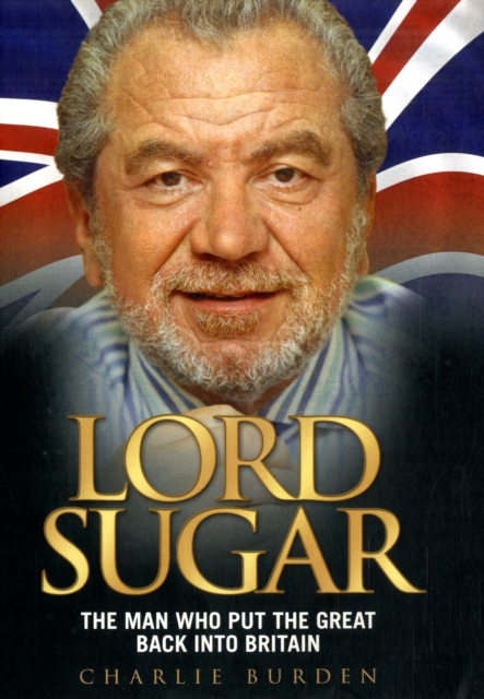 Lord Sugar : The Man Who Revolutionised British Business, Hardback Book